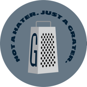 Not a hater. Just a grater.